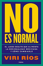 Cargar imagen en el visor de la galería, No Es Normal: El Juego Oculto que Alimenta la Desigualdad Mexicana y Cómo Cambiarlo