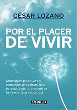 Cargar imagen en el visor de la galería, Por el placer de vivir: Mensajes positivos y consejos prácticos que te ayudarán a encontrar la verdadera felicidad