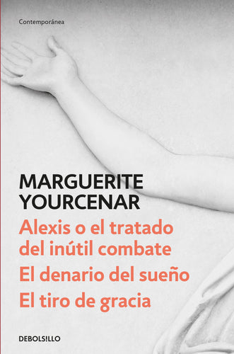 Alexis o el tratado del inútil combate / Denario del sueño / Golpe de gracia