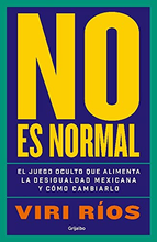 Cargar imagen en el visor de la galería, No Es Normal: El Juego Oculto que Alimenta la Desigualdad Mexicana y Cómo Cambiarlo
